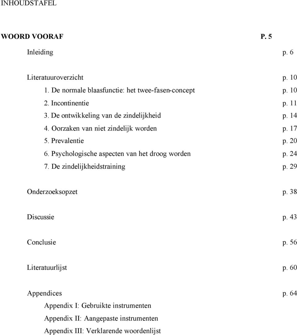 Psychologische aspecten van het droog worden p. 24 7. De zindelijkheidstraining p. 29 Onderzoeksopzet p. 38 Discussie p. 43 Conclusie p.