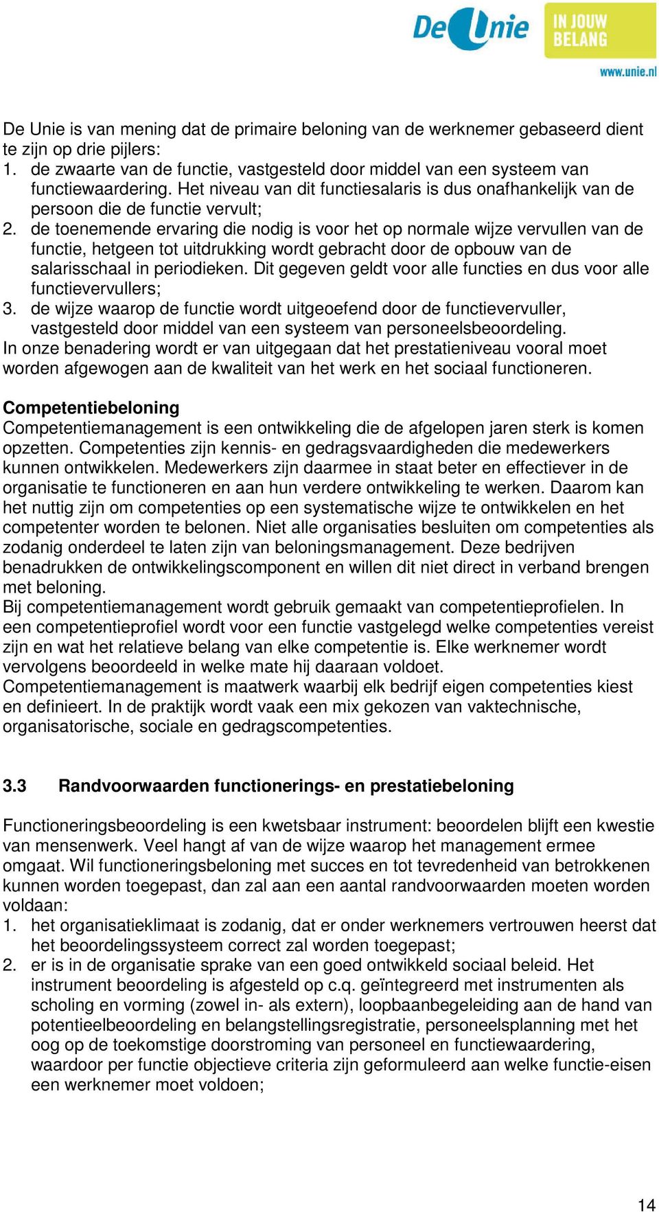 de toenemende ervaring die nodig is voor het op normale wijze vervullen van de functie, hetgeen tot uitdrukking wordt gebracht door de opbouw van de salarisschaal in periodieken.