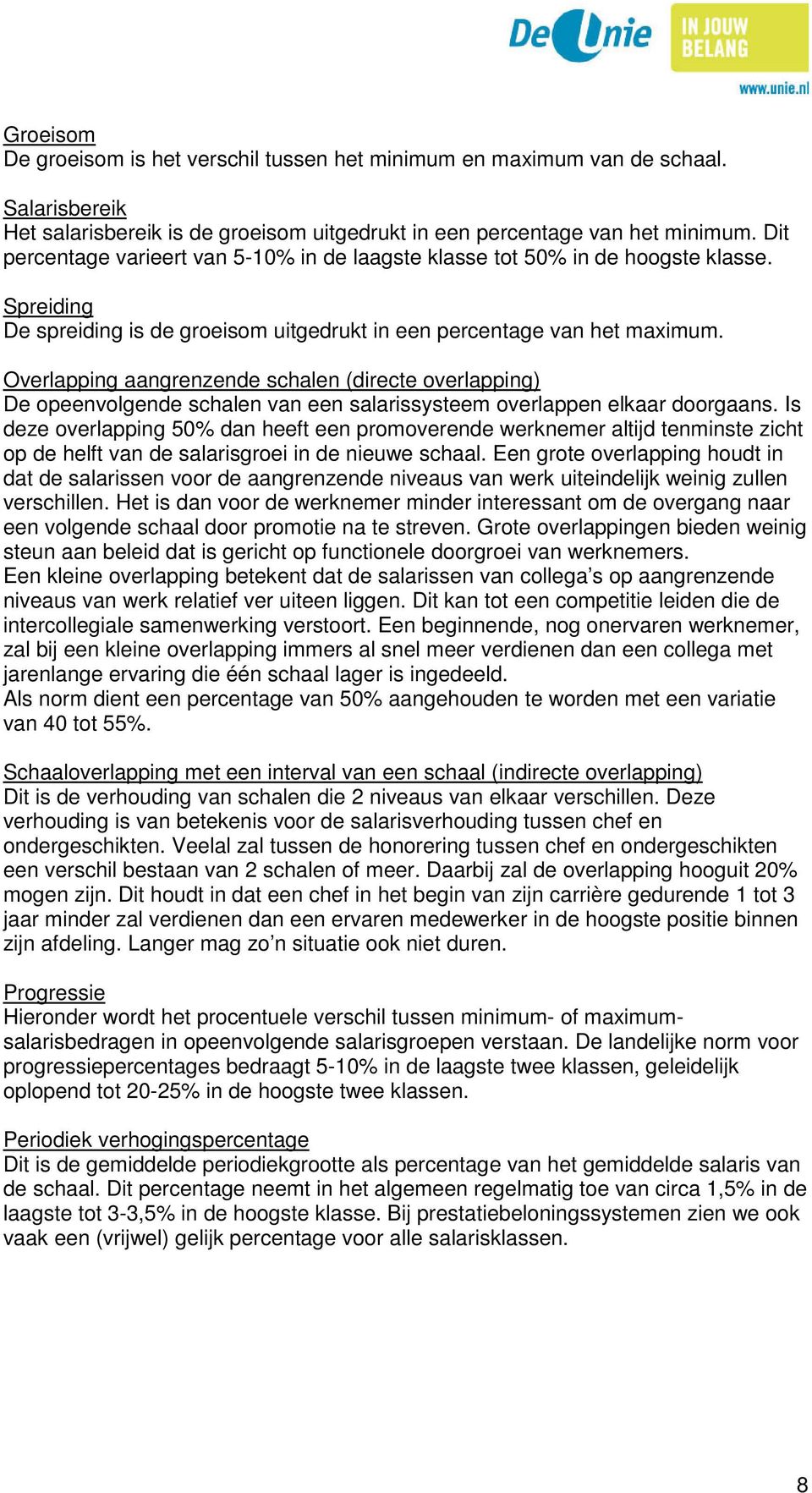 Overlapping aangrenzende schalen (directe overlapping) De opeenvolgende schalen van een salarissysteem overlappen elkaar doorgaans.