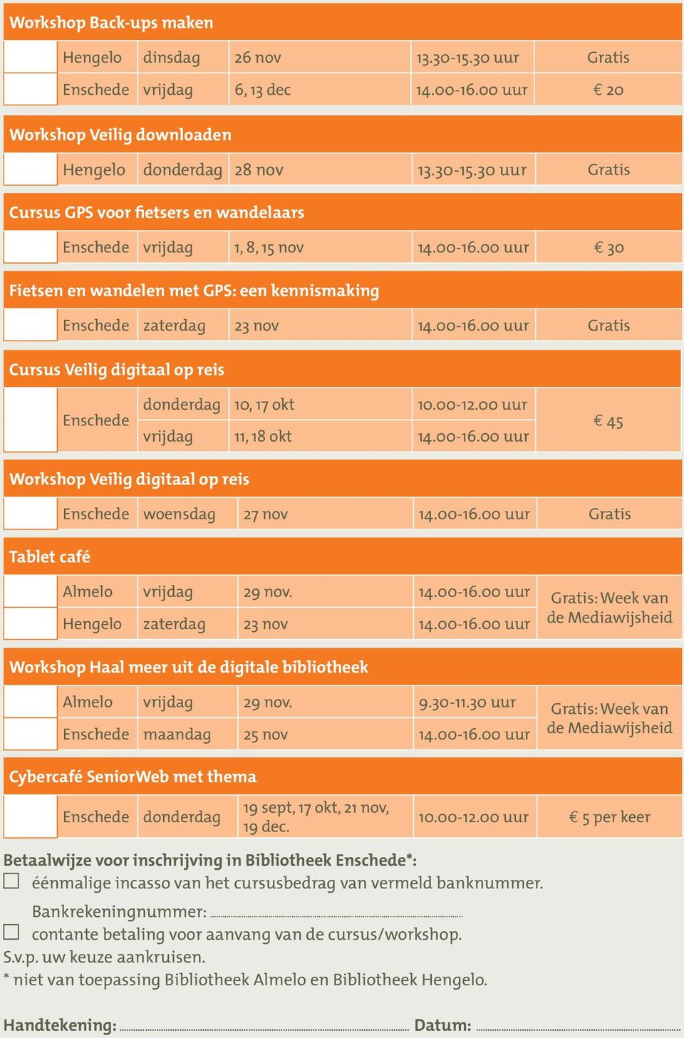 00 uur 45 vrijdag 11, 18 okt 14.00-16.00 uur Workshop Veilig digitaal op reis Tablet café Enschede woensdag 27 nov 14.00-16.00 uur Gratis Almelo vrijdag 29 nov. 14.00-16.00 uur Hengelo zaterdag 23 nov 14.