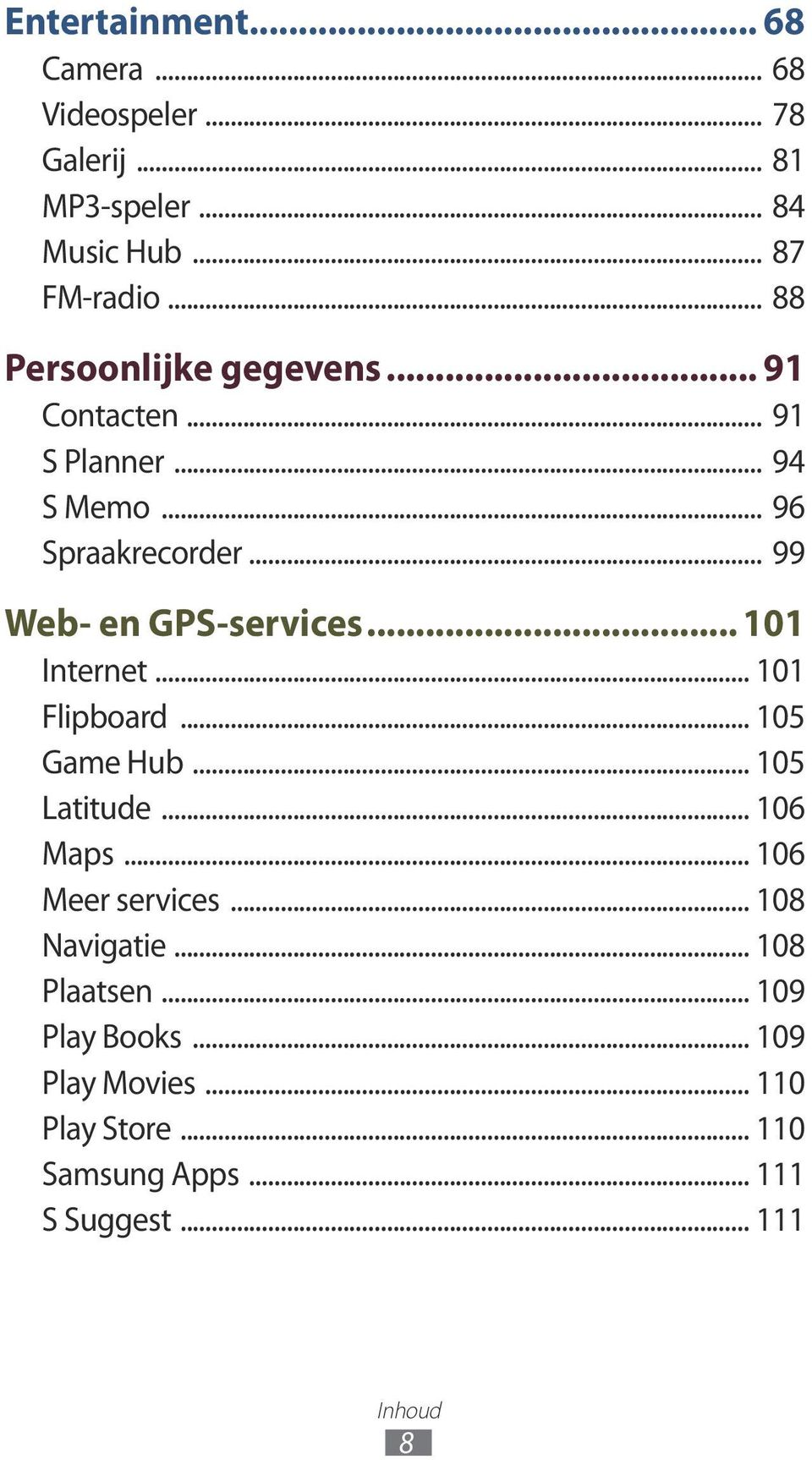 .. 99 Web- en GPS-services... 101 Internet... 101 Flipboard... 105 Game Hub... 105 Latitude... 106 Maps.