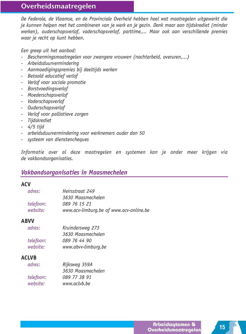 Een greep uit het aanbod: - Beschermingsmaatregelen voor zwangere vrouwen (nachtarbeid, overuren,.