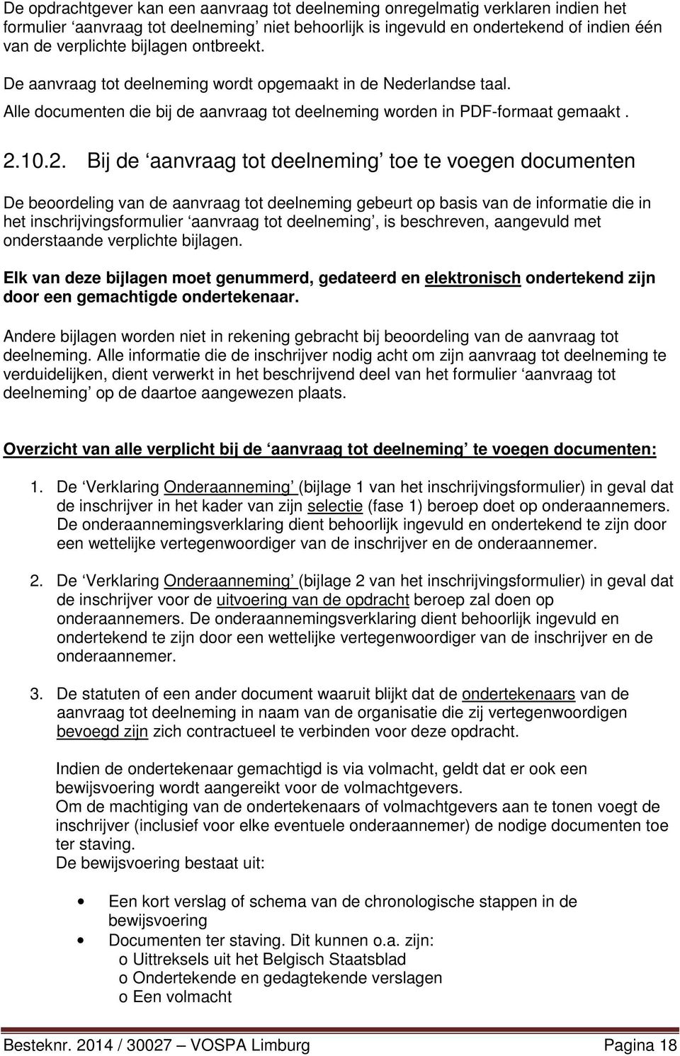 10.2. Bij de aanvraag tot deelneming toe te voegen documenten De beoordeling van de aanvraag tot deelneming gebeurt op basis van de informatie die in het inschrijvingsformulier aanvraag tot