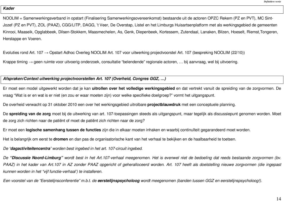 Kortessem, Zutendaal, Lanaken, Bilzen, Hoeselt, Riemst,Tongeren, Herstappe en Voeren. Evoluties rond Art. 107 Opstart Adhoc Overleg NOOLIM Art. 107 voor uitwerking projectvoorstel Art.