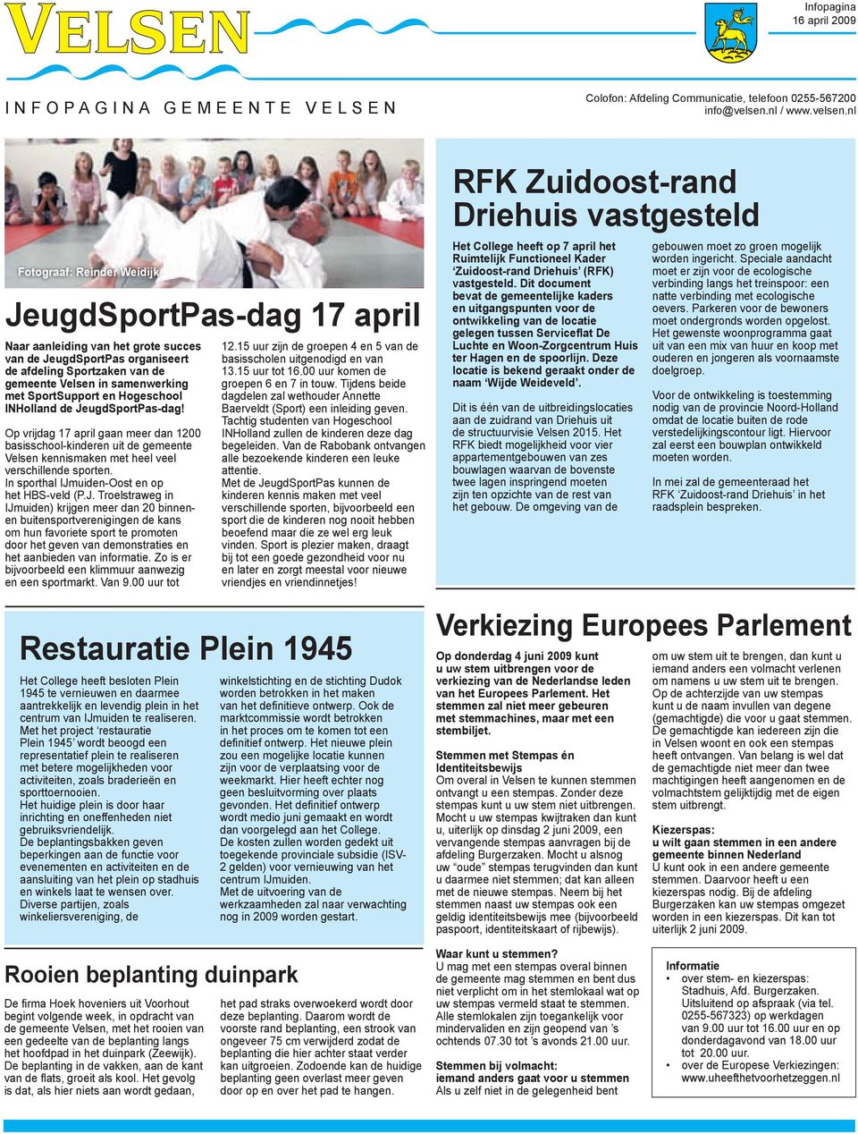 nl Fotograaf: Reinder Weidijk JeugdSportPas-dag 17 april Naar aanleiding van het grote succes van de JeugdSportPas organiseert de afdeling Sportzaken van de gemeente Velsen in samenwerking met