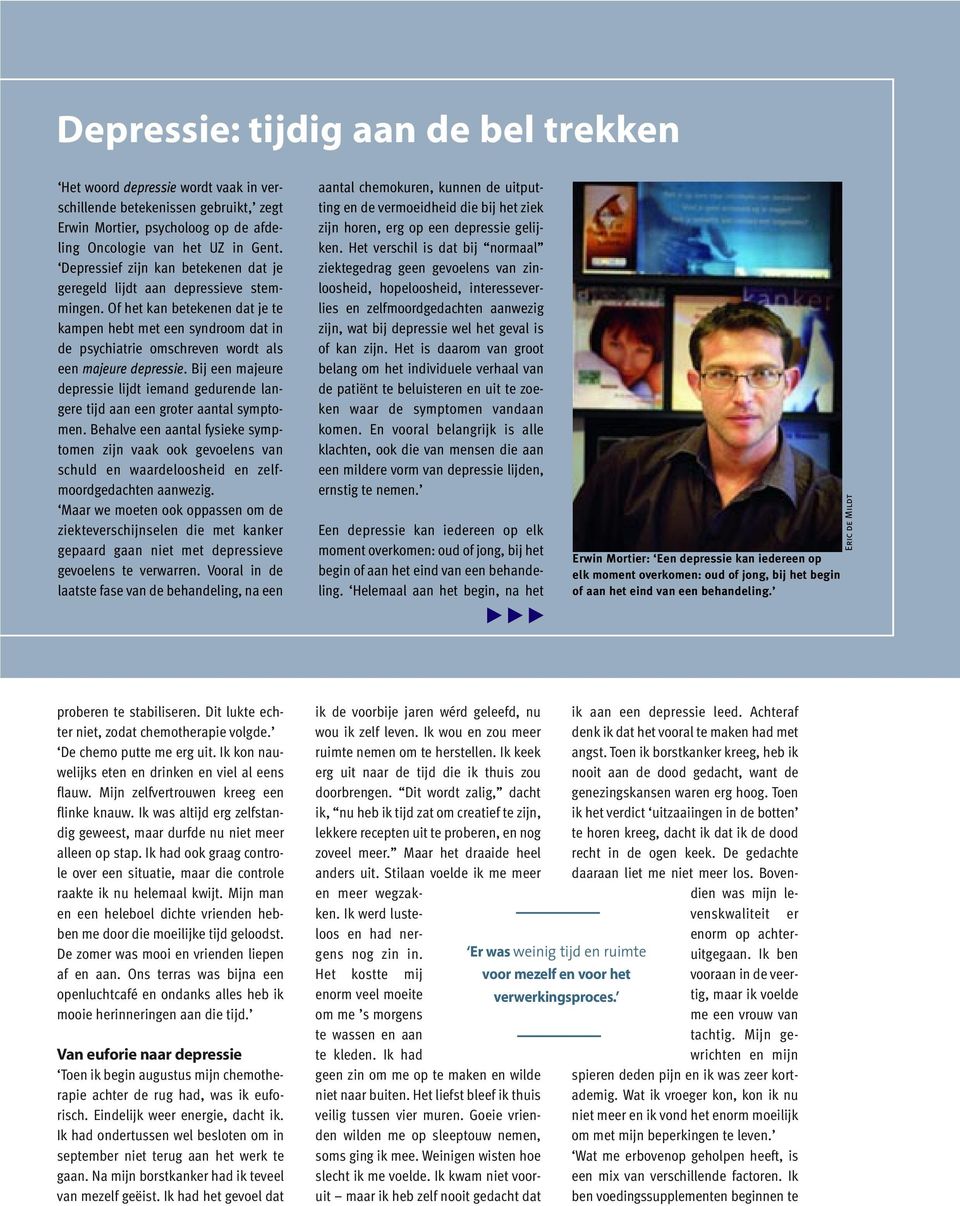 Of het kan betekenen dat je te kampen hebt met een syndroom dat in de psychiatrie omschreven wordt als een majeure depressie.