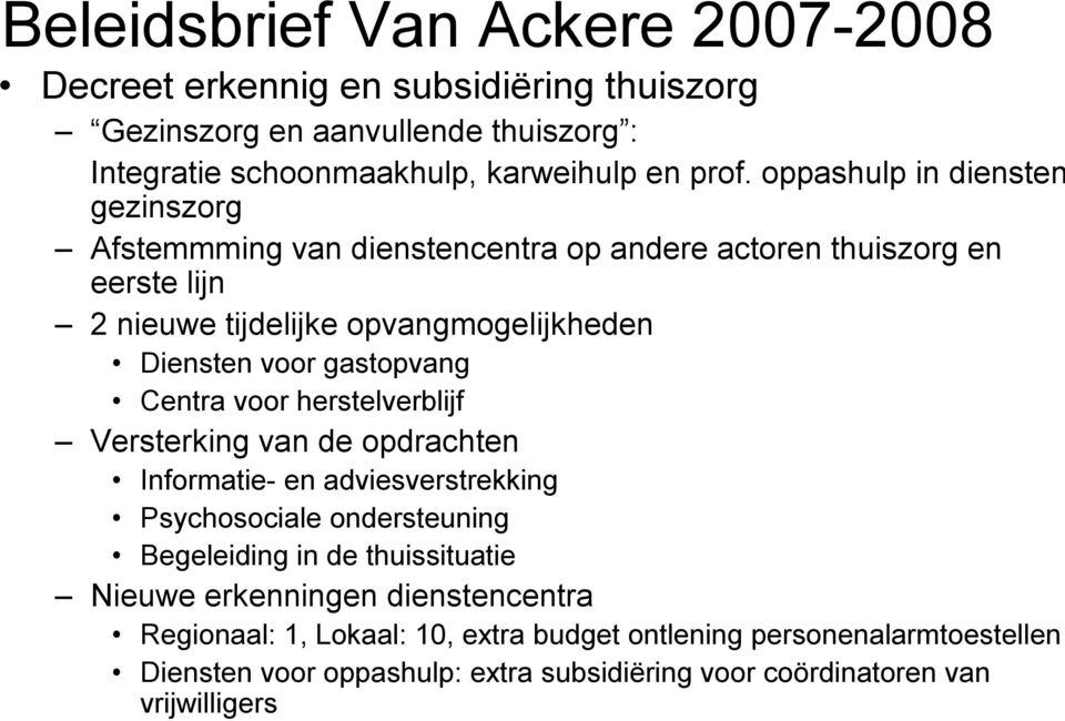 gastopvang Centra voor herstelverblijf Versterking van de opdrachten Informatie en adviesverstrekking Psychosociale ondersteuning Begeleiding in de thuissituatie