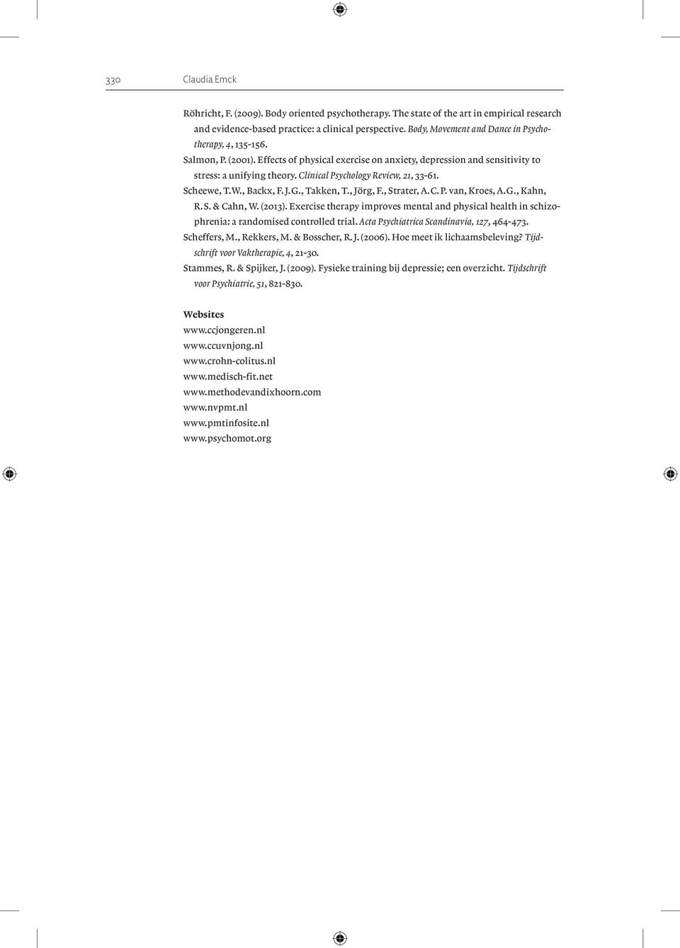 Clinical Psychology Review, 21, 33-61. Scheewe, T.W., Backx, F.J.G., Takken, T., Jörg, F., Strater, A.C.P. van, Kroes, A.G., Kahn, R.S. & Cahn, W. (2013).