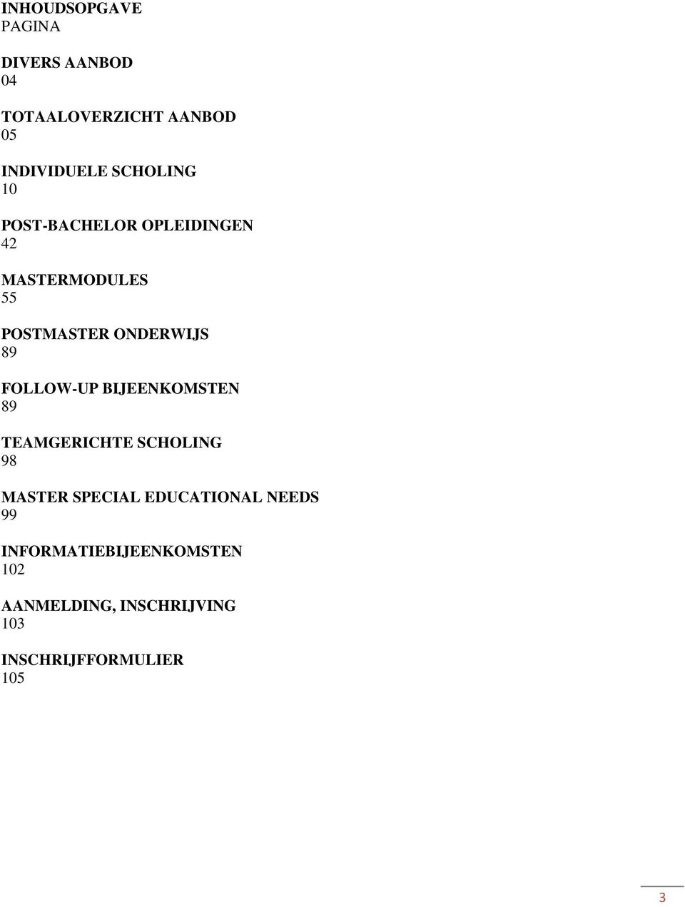 FOLLOW-UP BIJEENKOMSTEN 89 TEAMGERICHTE SCHOLING 98 MASTER SPECIAL EDUCATIONAL