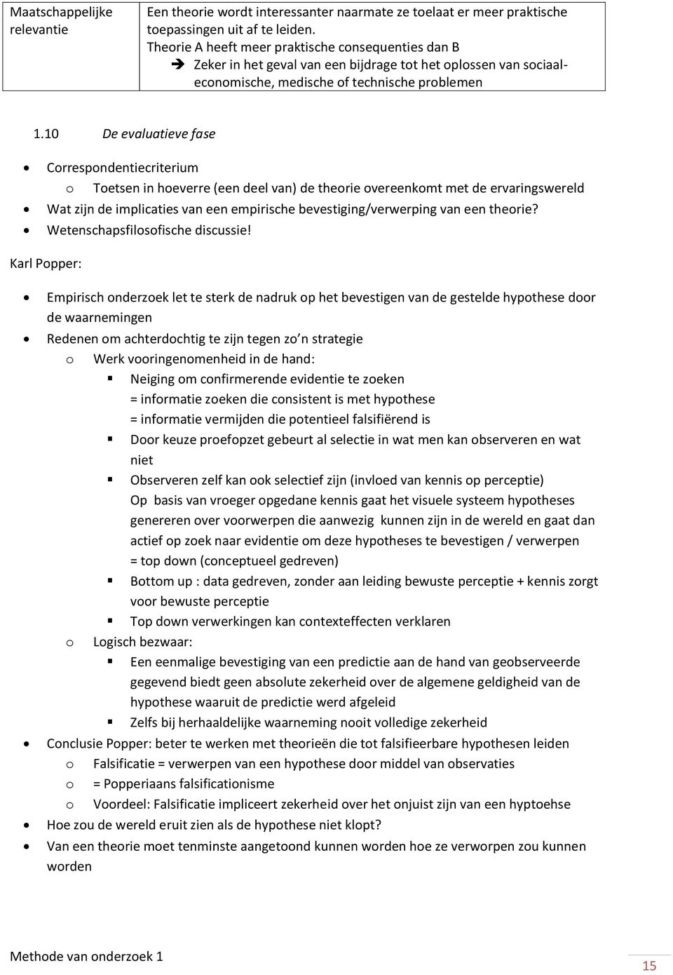 10 De evaluatieve fase Correspondentiecriterium o Toetsen in hoeverre (een deel van) de theorie overeenkomt met de ervaringswereld Wat zijn de implicaties van een empirische bevestiging/verwerping