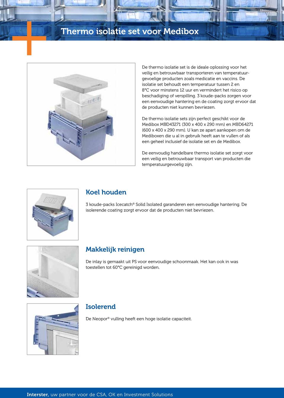 3 koude-packs zorgen voor een eenvoudige hantering en de coating zorgt ervoor dat de producten niet kunnen bevriezen.