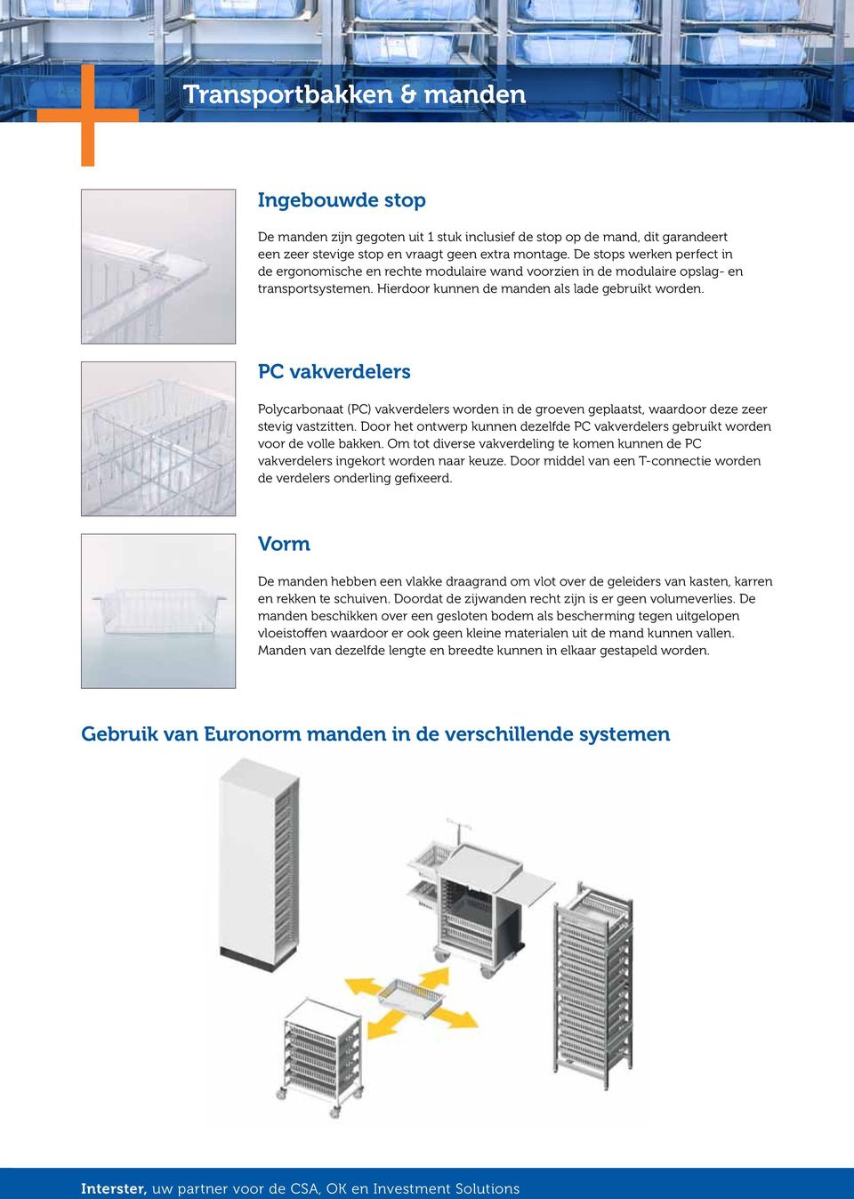 PC vakverdelers Polycarbonaat (PC) vakverdelers worden in de groeven geplaatst, waardoor deze zeer stevig vastzitten.