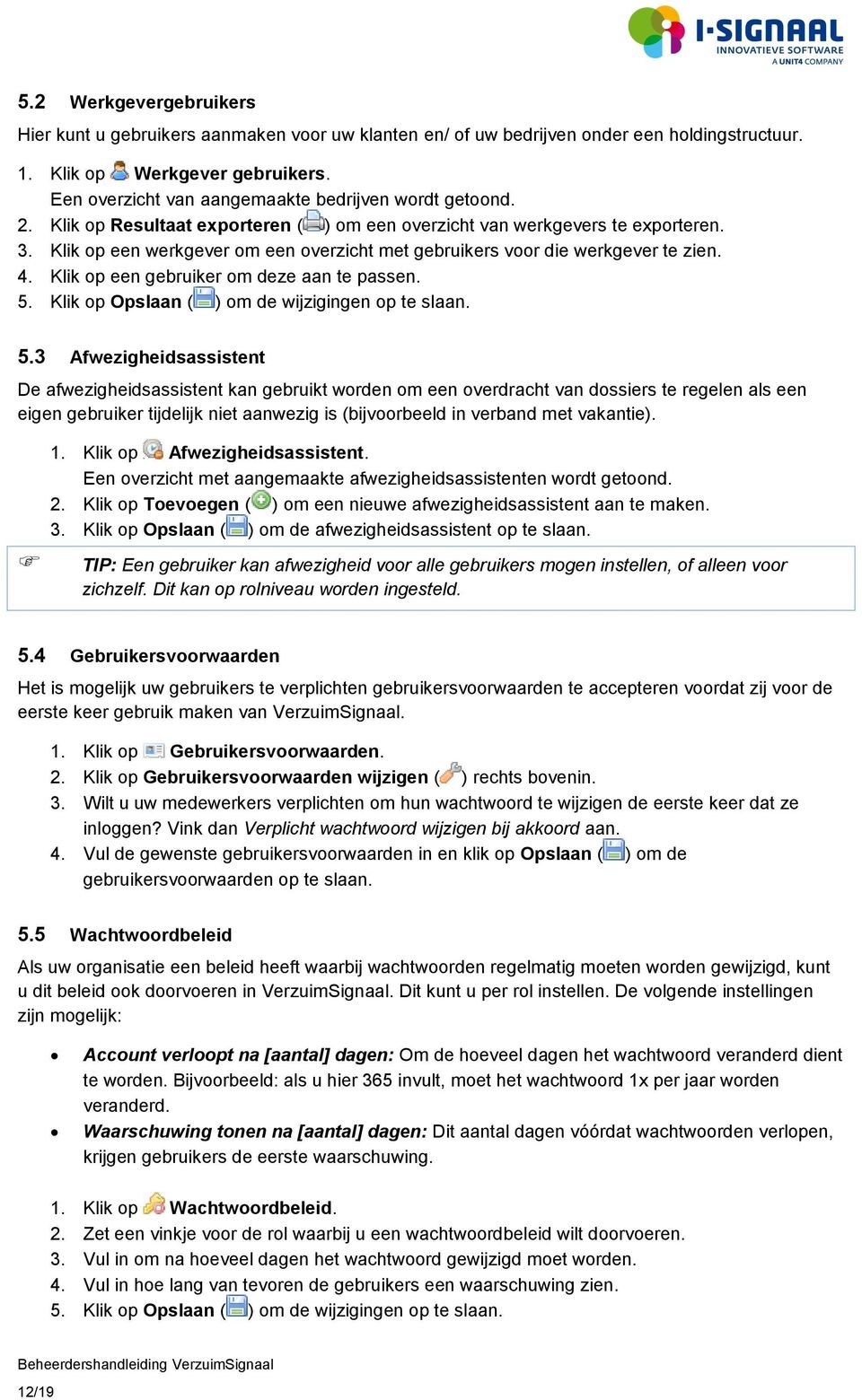 Klik op een werkgever om een overzicht met gebruikers voor die werkgever te zien. 4. Klik op een gebruiker om deze aan te passen. 5.