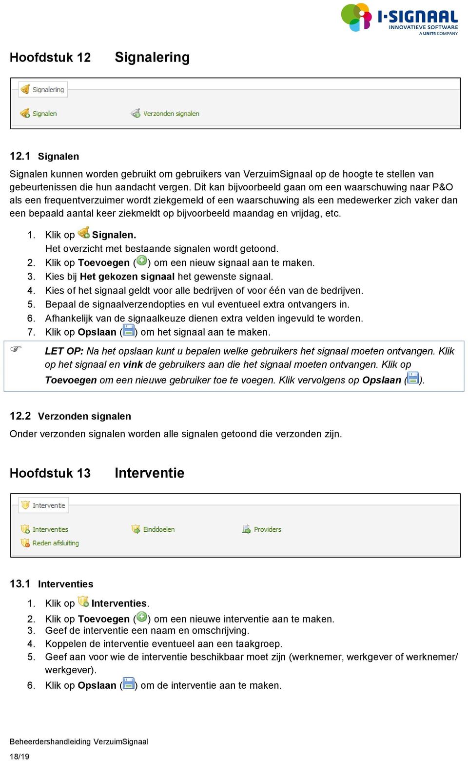 bijvoorbeeld maandag en vrijdag, etc. 1. Klik op Signalen. Het overzicht met bestaande signalen wordt getoond. 2. Klik op Toevoegen ( ) om een nieuw signaal aan te maken. 3.