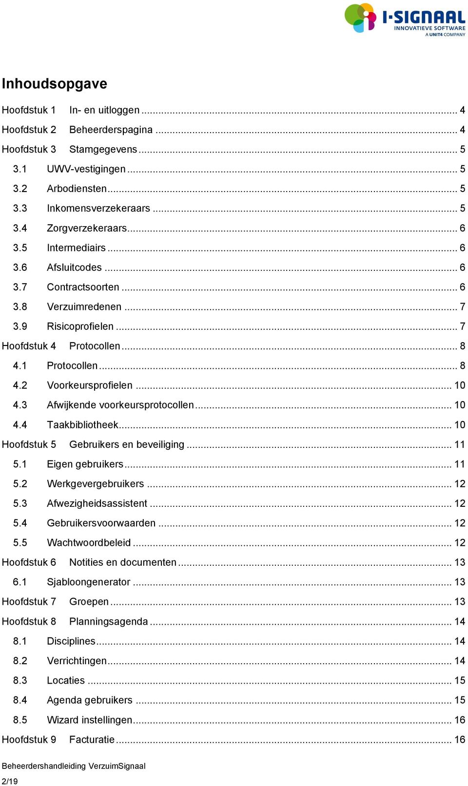 .. 10 4.3 Afwijkende voorkeursprotocollen... 10 4.4 Taakbibliotheek... 10 Hoofdstuk 5 Gebruikers en beveiliging... 11 5.1 Eigen gebruikers... 11 5.2 Werkgevergebruikers... 12 5.