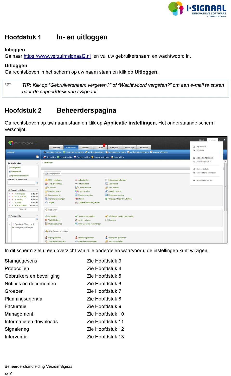 Hoofdstuk 2 Beheerderspagina Ga rechtsboven op uw naam staan en klik op Applicatie instellingen. Het onderstaande scherm verschijnt.