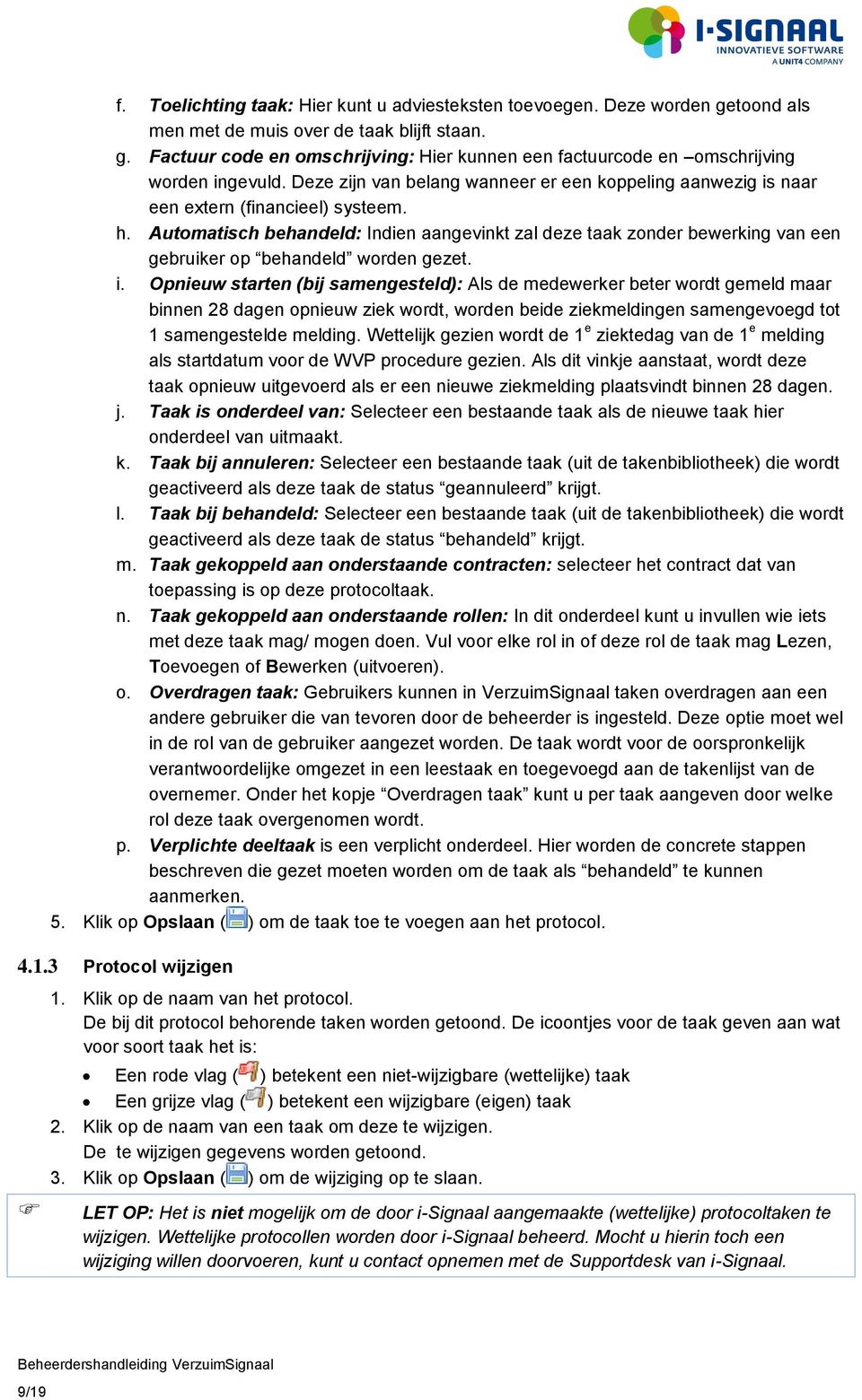 Automatisch behandeld: Indien aangevinkt zal deze taak zonder bewerking van een gebruiker op behandeld worden gezet. i.