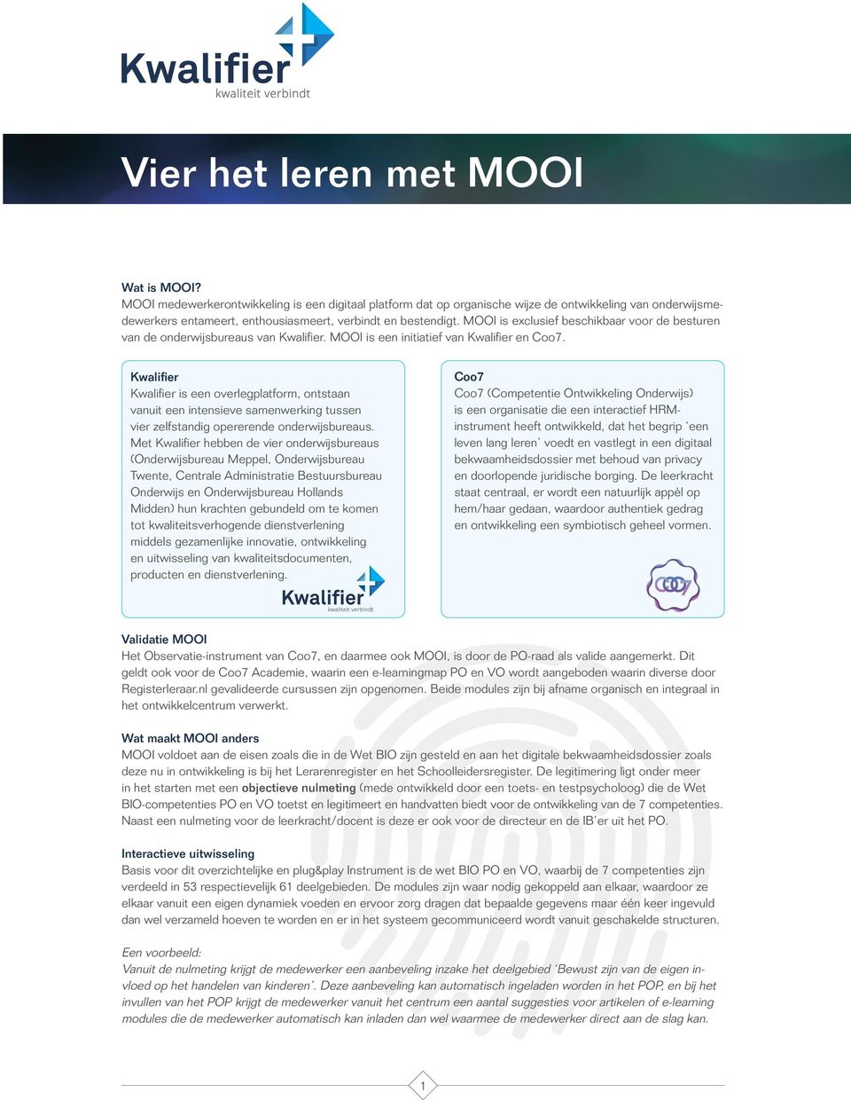 MOOI is exclusief beschikbaar voor de besturen van de onderwijsbureaus van Kwalifier. MOOI is een initiatief van Kwalifier en Coo7.