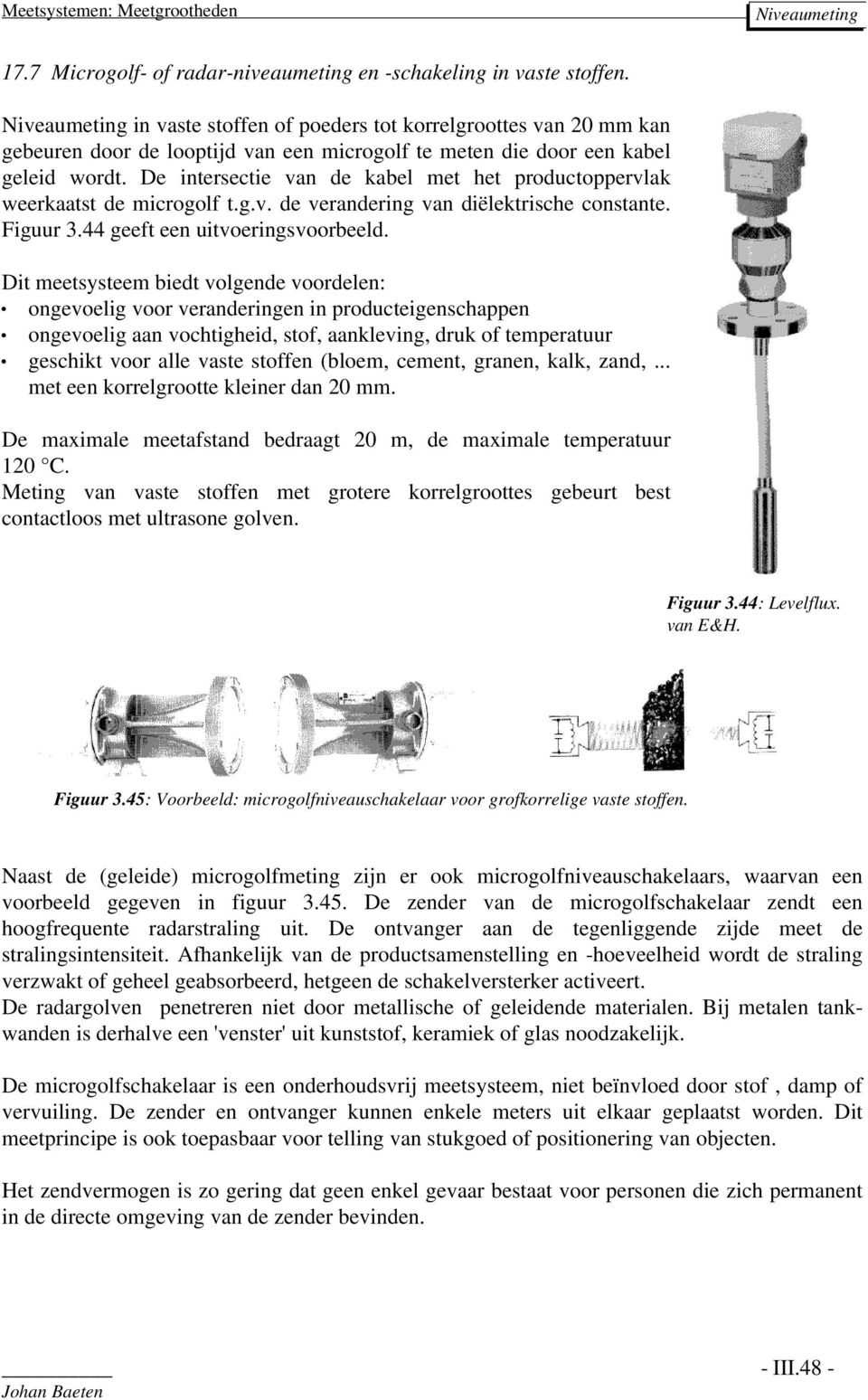 De intersectie van de kabel met het productoppervlak weerkaatst de microgolf t.g.v. de verandering van diëlektrische constante. Figuur 3.44 geeft een uitvoeringsvoorbeeld.