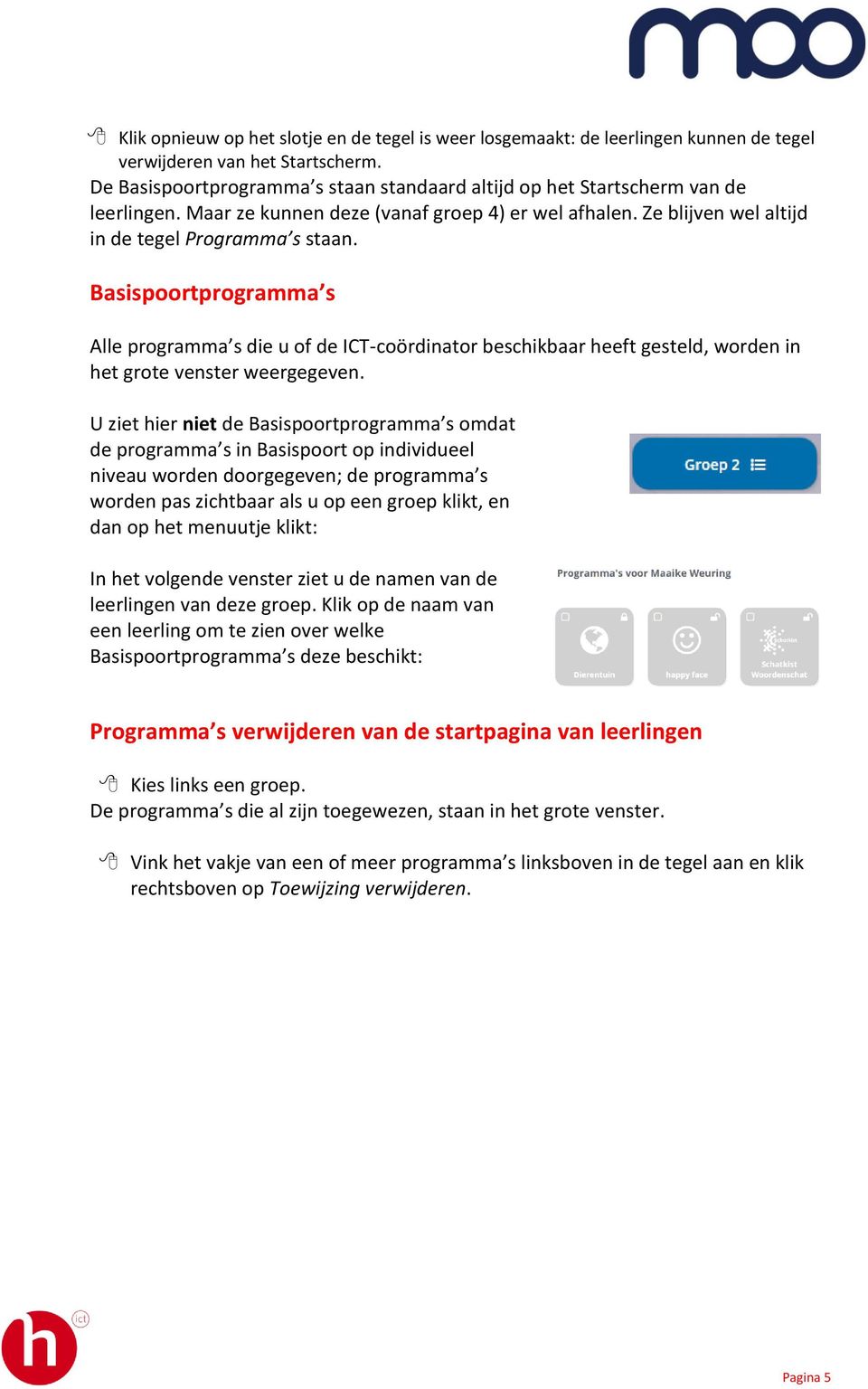 Basispoortprogramma s Alle programma s die u of de ICT-coördinator beschikbaar heeft gesteld, worden in het grote venster weergegeven.