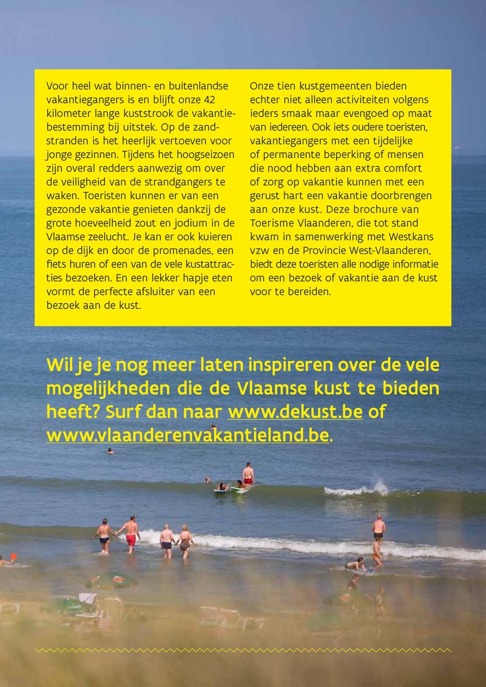 Toeristen kunnen er van een gezonde vakantie genieten dankzij de grote hoeveelheid zout en jodium in de Vlaamse zeelucht.