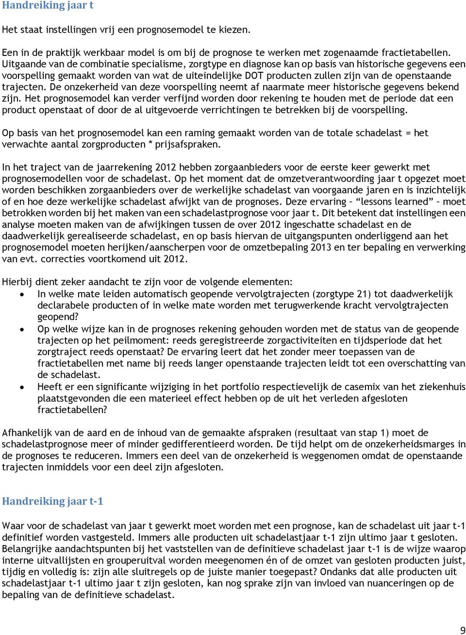 openstaande trajecten. De onzekerheid van deze voorspelling neemt af naarmate meer historische gegevens bekend zijn.