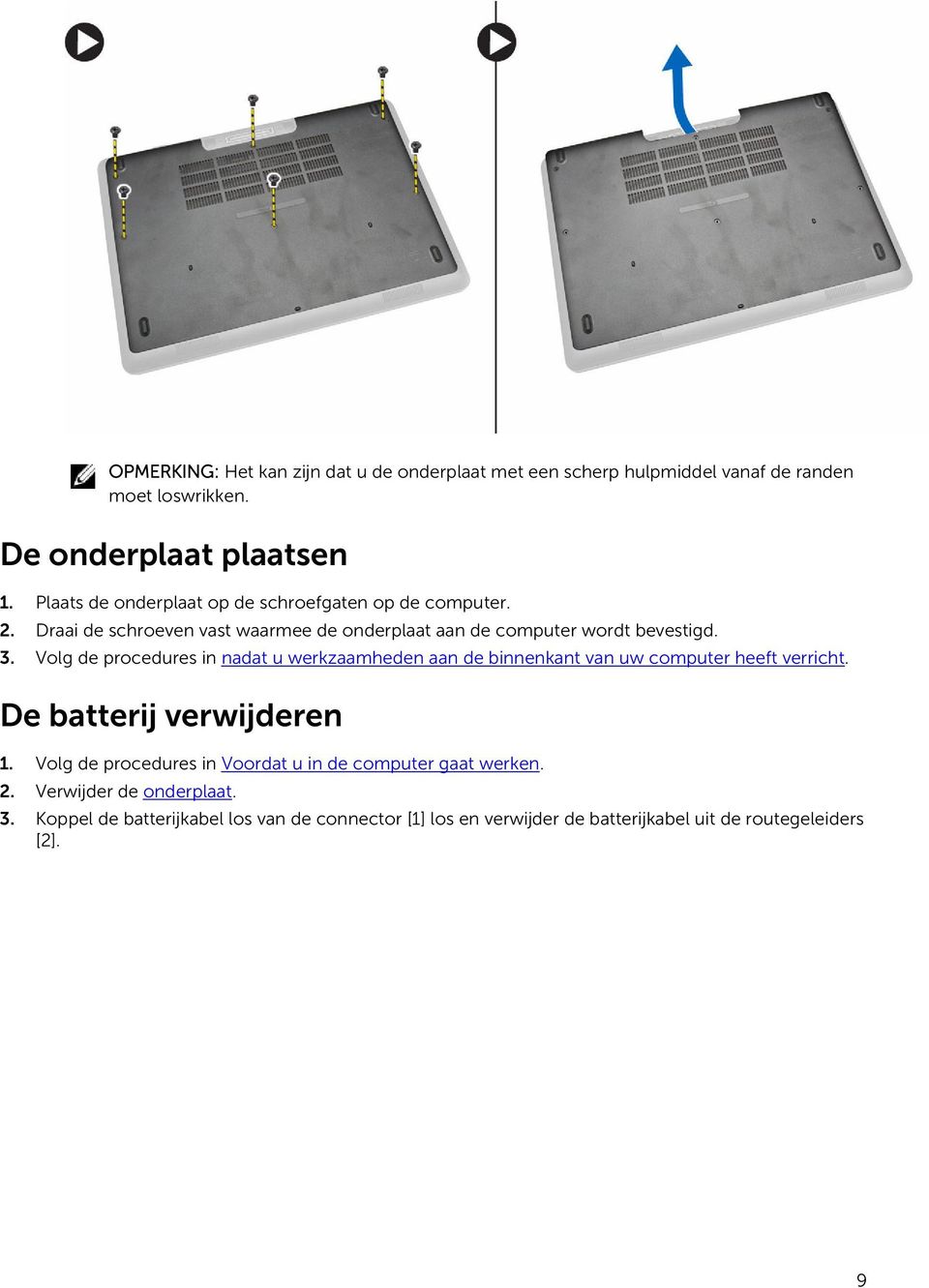 Volg de procedures in nadat u werkzaamheden aan de binnenkant van uw computer heeft verricht. De batterij verwijderen 1.