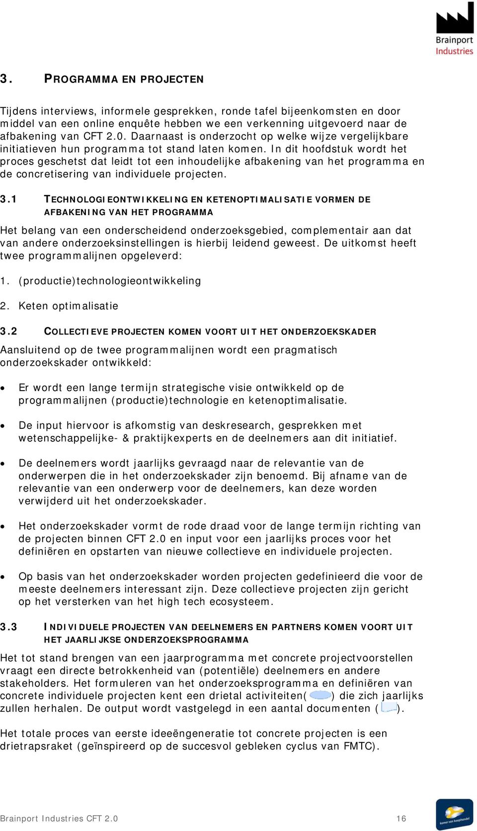 In dit hoofdstuk wordt het proces geschetst dat leidt tot een inhoudelijke afbakening van het programma en de concretisering van individuele projecten. 3.