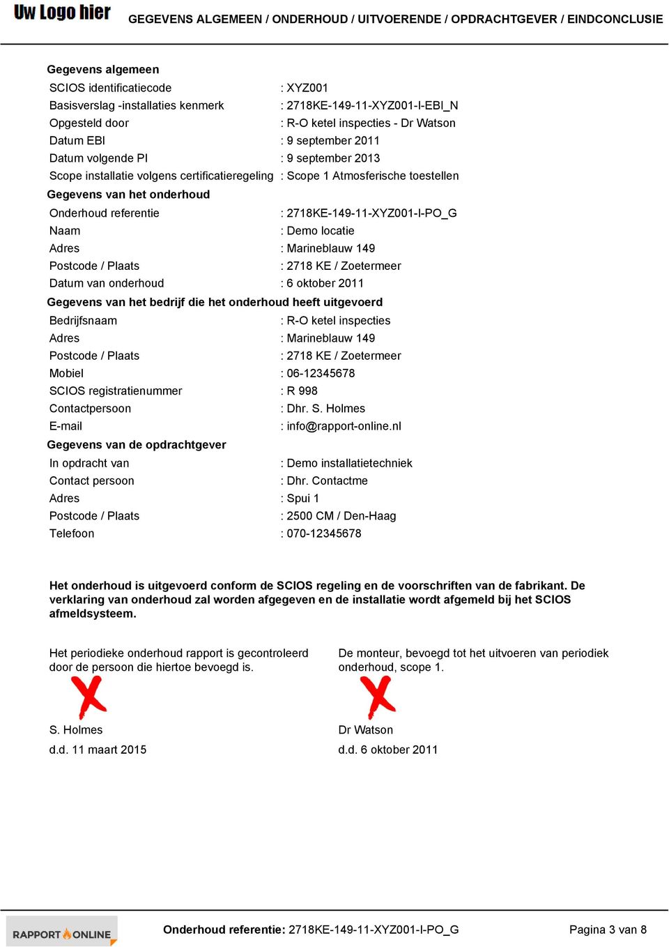 Gegevens van het onderhoud Onderhoud referentie : 2718KE-149-11-XYZ001-I-PO_G Naam : Demo locatie Adres : Marineblauw 149 Postcode / Plaats : 2718 KE / Zoetermeer Datum van onderhoud : 6 oktober 2011