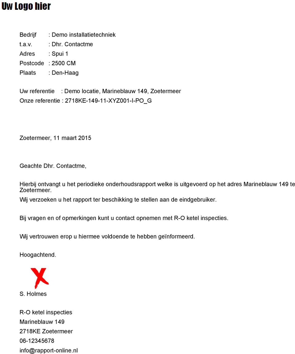 11 maart 2015 Geachte Dhr. Contactme, Hierbij ontvangt u het periodieke onderhoudsrapport welke is uitgevoerd op het adres Marineblauw 149 te Zoetermeer.