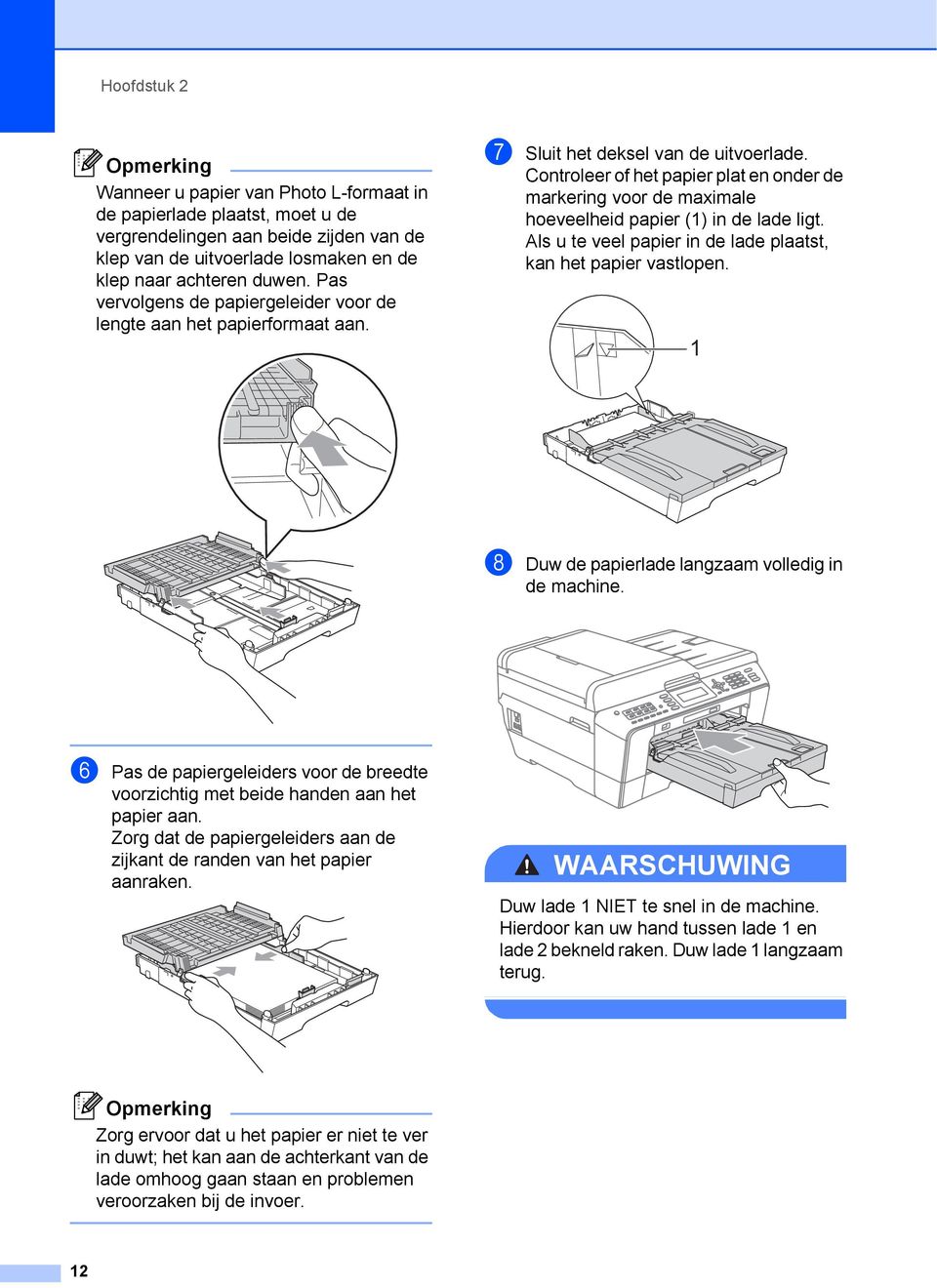 Controleer of het papier plat en onder de markering voor de maximale hoeveelheid papier (1) in de lade ligt. Als u te veel papier in de lade plaatst, kan het papier vastlopen.