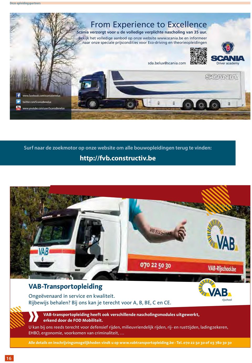 com/user/scaniabenelux Surf naar de zoekmotor op onze website om alle bouwopleidingen terug te vinden: http://fvb.constructiv.be VAB-Transportopleiding Ongeëvenaard in service en kwaliteit.