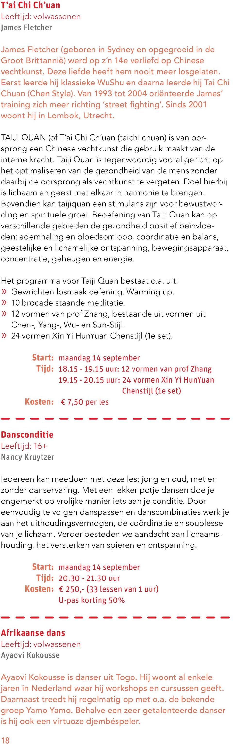 Sinds 2001 woont hij in Lombok, Utrecht. TAIJI QUAN (of T ai Chi Ch uan (taichi chuan) is van oorsprong een Chinese vechtkunst die gebruik maakt van de interne kracht.