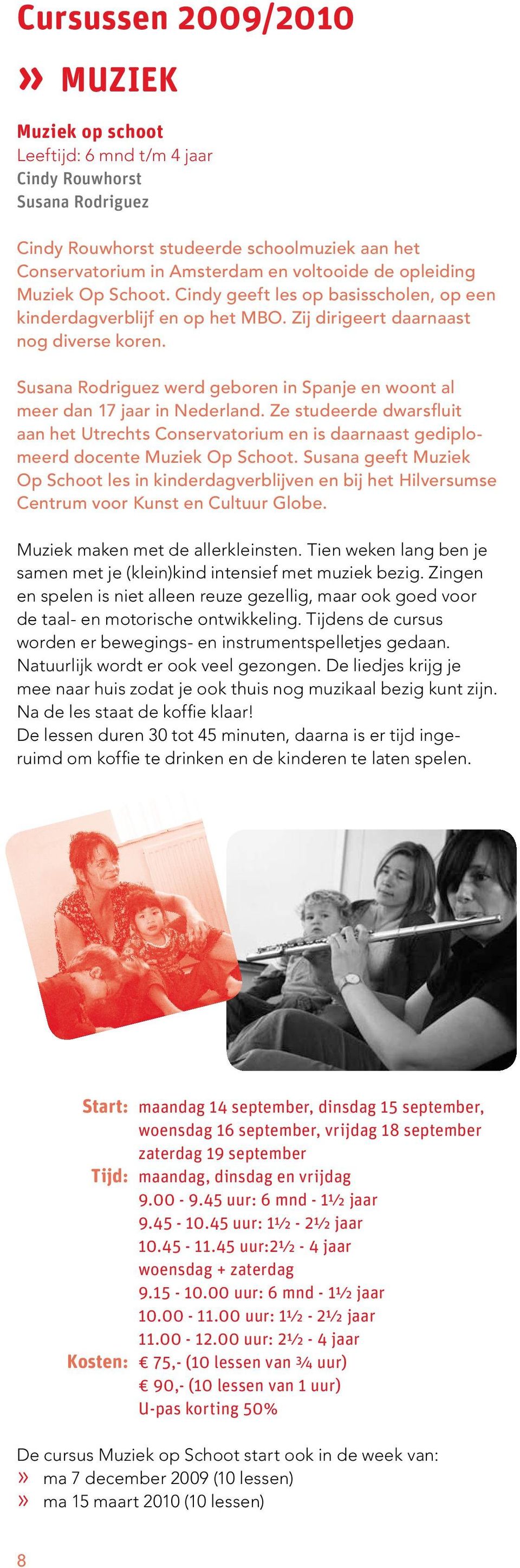 Susana Rodriguez werd geboren in Spanje en woont al meer dan 17 jaar in Nederland. Ze studeerde dwarsfluit aan het Utrechts Conservatorium en is daarnaast gediplomeerd docente Muziek Op Schoot.