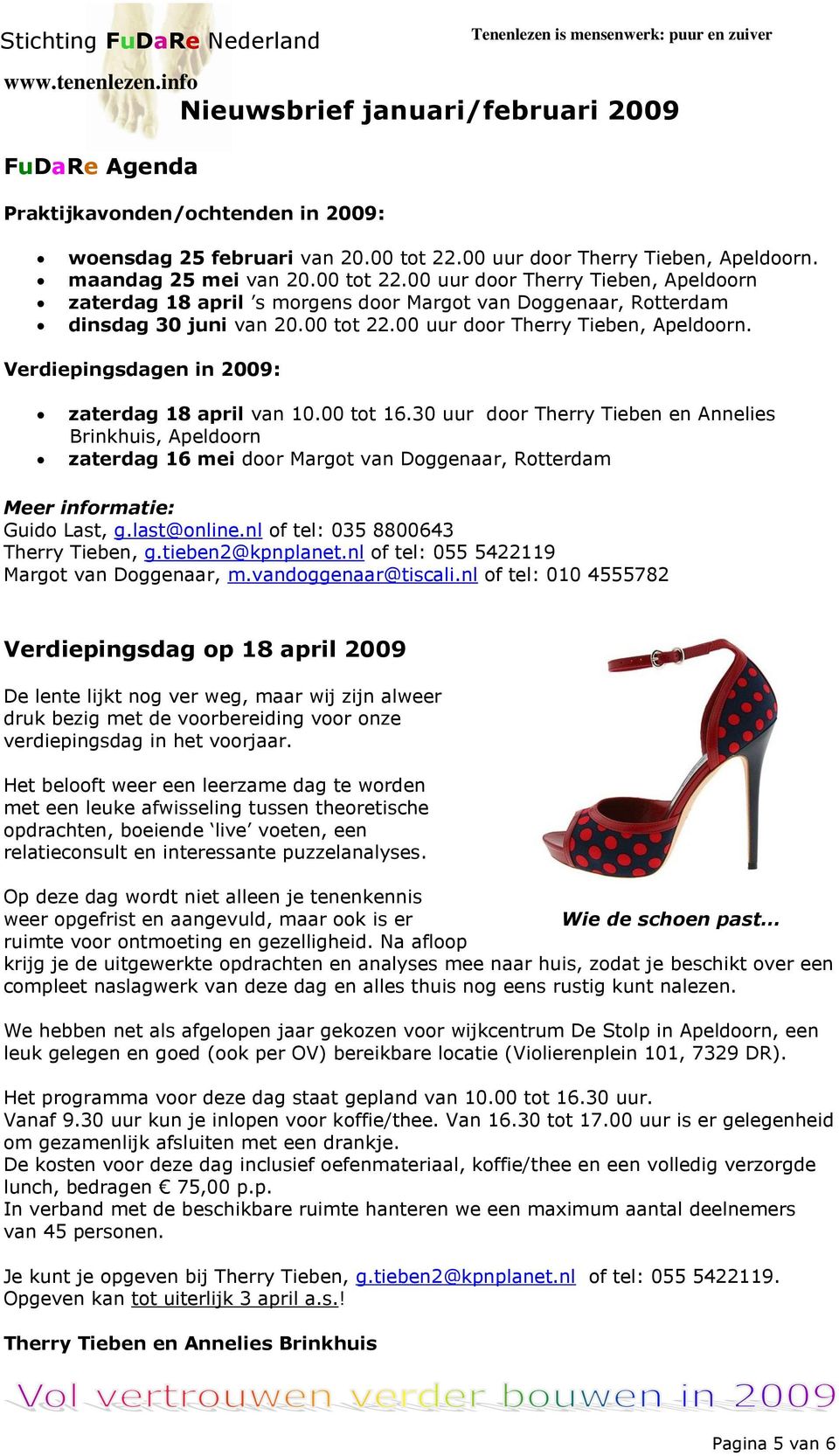 00 tot 22.00 uur door Therry Tieben, Apeldoorn. Verdiepingsdagen in 2009: zaterdag 18 april van 10.00 tot 16.