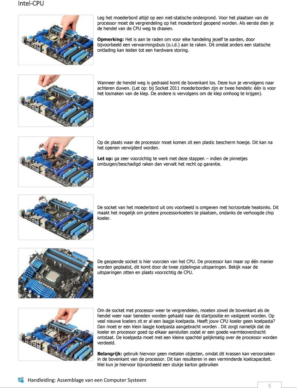 Dit omdat anders een statische ontlading kan leiden tot een hardware storing. Wanneer de hendel weg is gedraaid komt de bovenkant los. Deze kun je vervolgens naar achteren duwen.