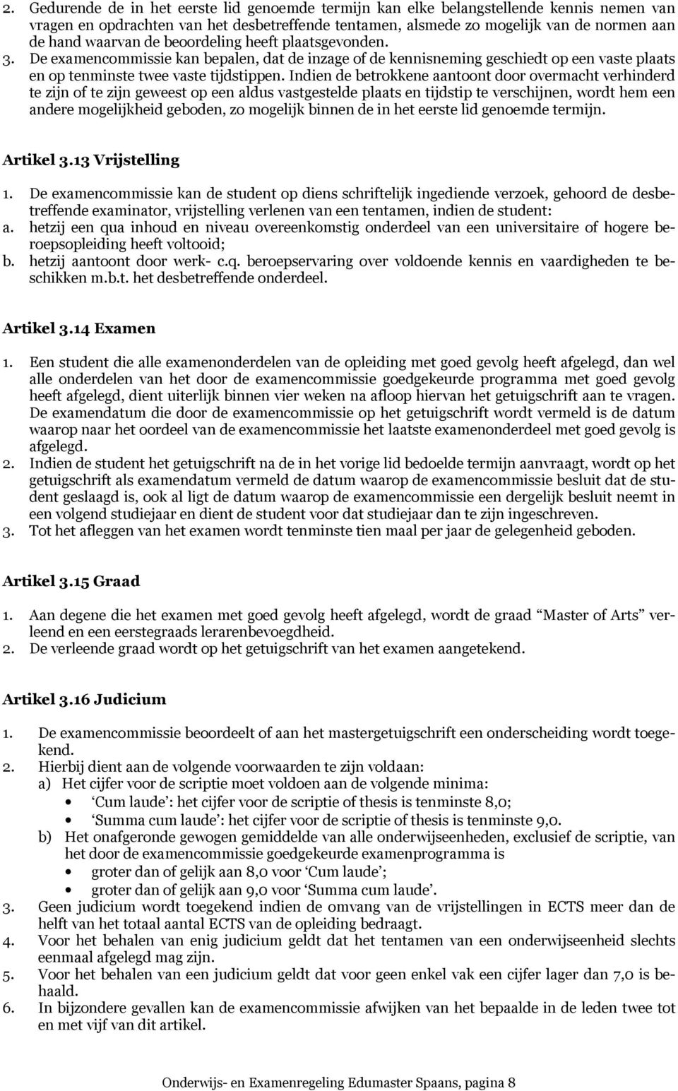 Indien de betrokkene aantoont door overmacht verhinderd te zijn of te zijn geweest op een aldus vastgestelde plaats en tijdstip te verschijnen, wordt hem een andere mogelijkheid geboden, zo mogelijk