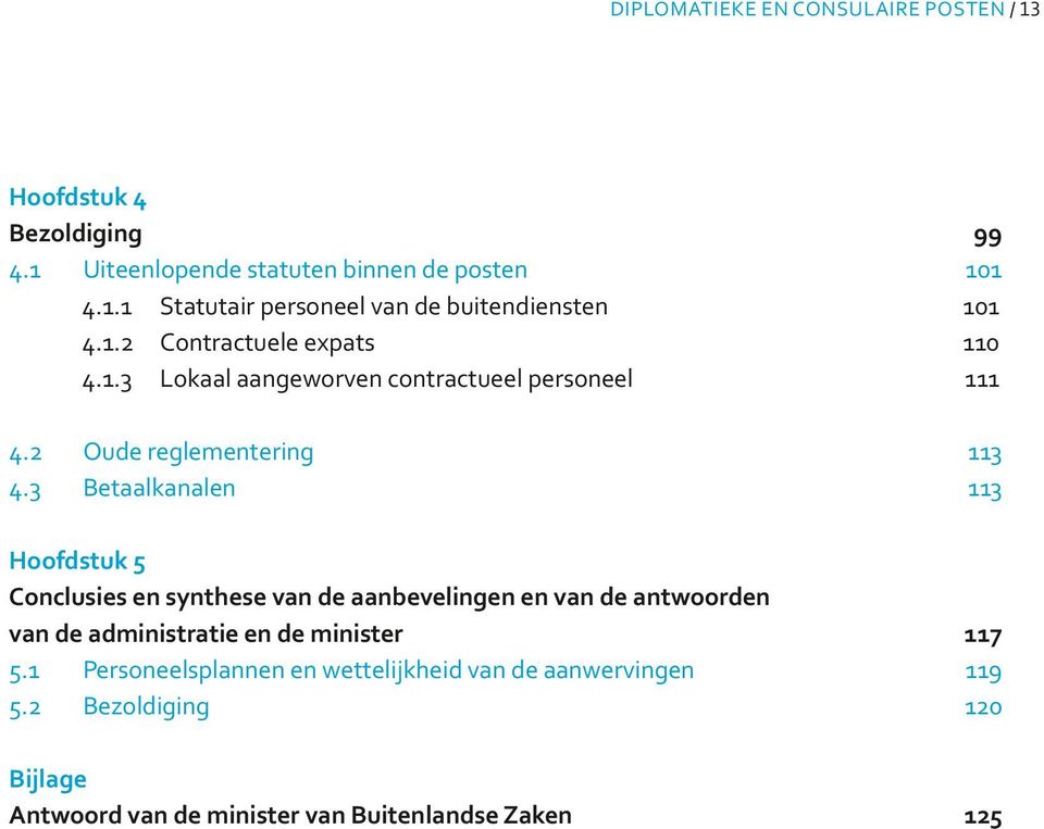 3 Betaalkanalen 113 Hoofdstuk 5 Conclusies en synthese van de aanbevelingen en van de antwoorden van de administratie en de minister 117 5.