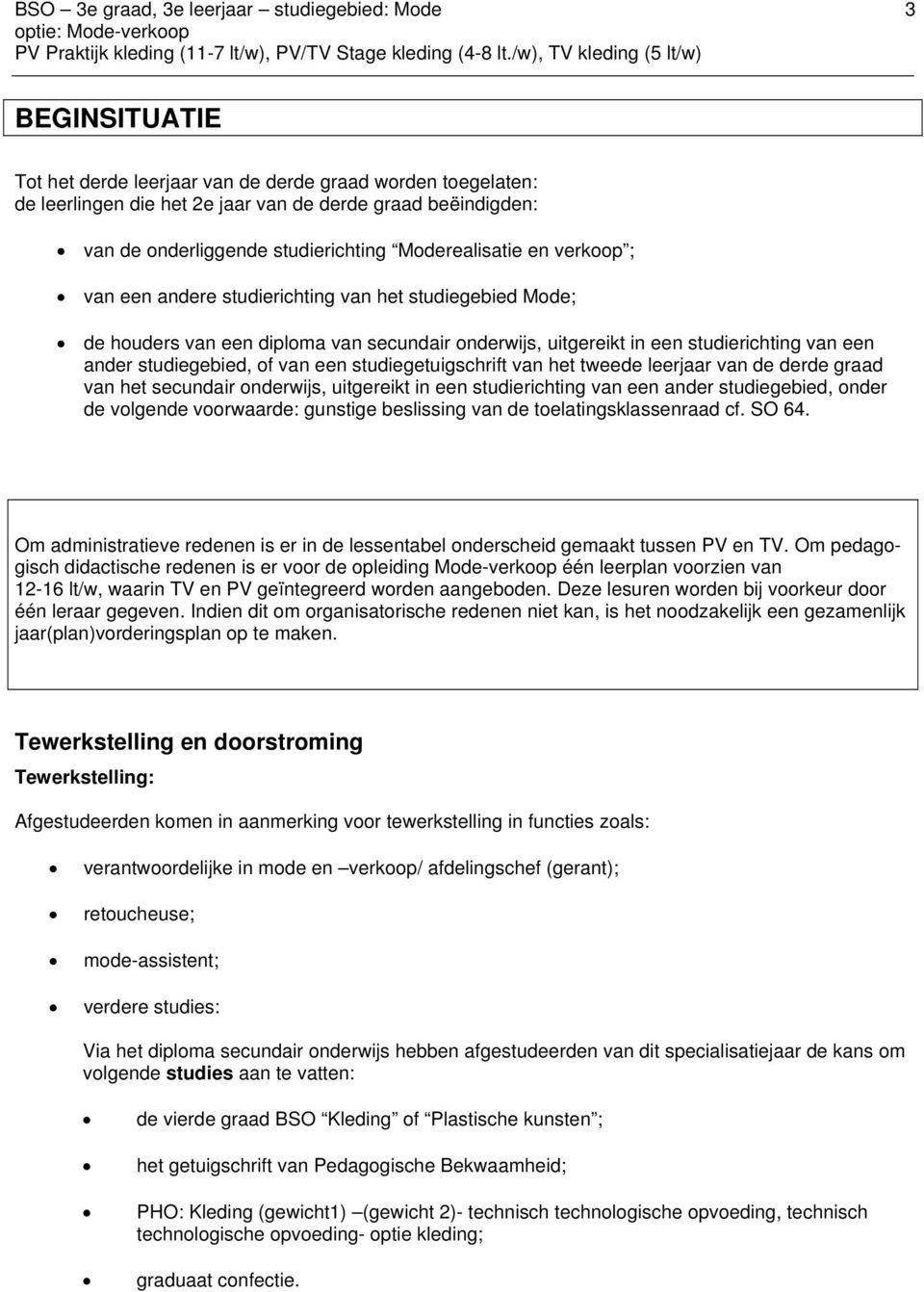 van een ander studiegebied, of van een studiegetuigschrift van het tweede leerjaar van de derde graad van het secundair onderwijs, uitgereikt in een studierichting van een ander studiegebied, onder