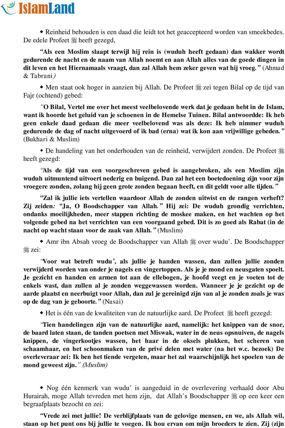 dit leven en het Hiernamaals vraagt, dan zal Allah hem zeker geven wat hij vroeg. (Ahmad & Tabrani( Men staat ook hoger in aanzien bij Allah.