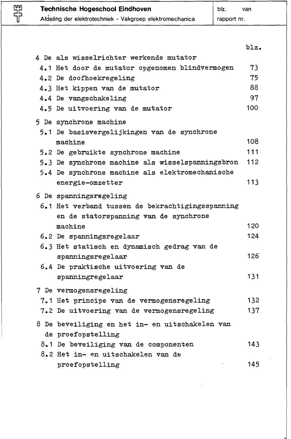 1 De basisvergelijkingen van de synchrone machine 108 5.2 De gebruikte synchrone machine 111 5.3 De synchrone machine als wisselspanningsbron 112 5.