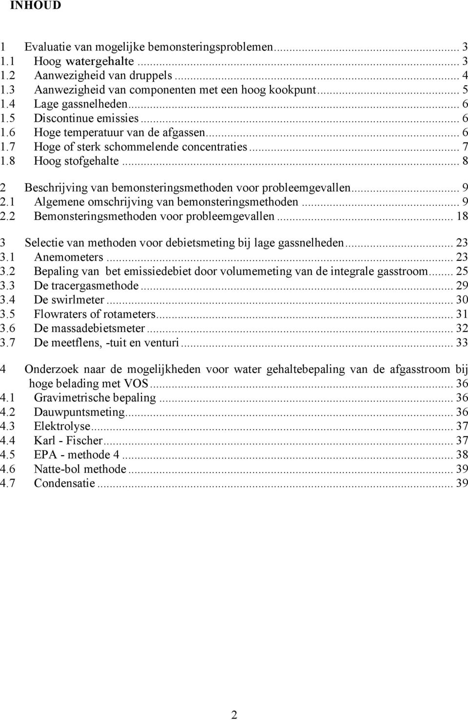 .. 8 2 Beschrijving van bemonsteringsmethoden voor probleemgevallen... 9 2.1 Algemene omschrijving van bemonsteringsmethoden... 9 2.2 Bemonsteringsmethoden voor probleemgevallen.