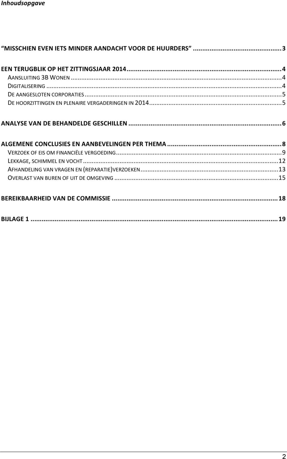 .. 5 ANALYSE VAN DE BEHANDELDE GESCHILLEN... 6 ALGEMENE CONCLUSIES EN AANBEVELINGEN PER THEMA... 8 VERZOEK OF EIS OM FINANCIËLE VERGOEDING.