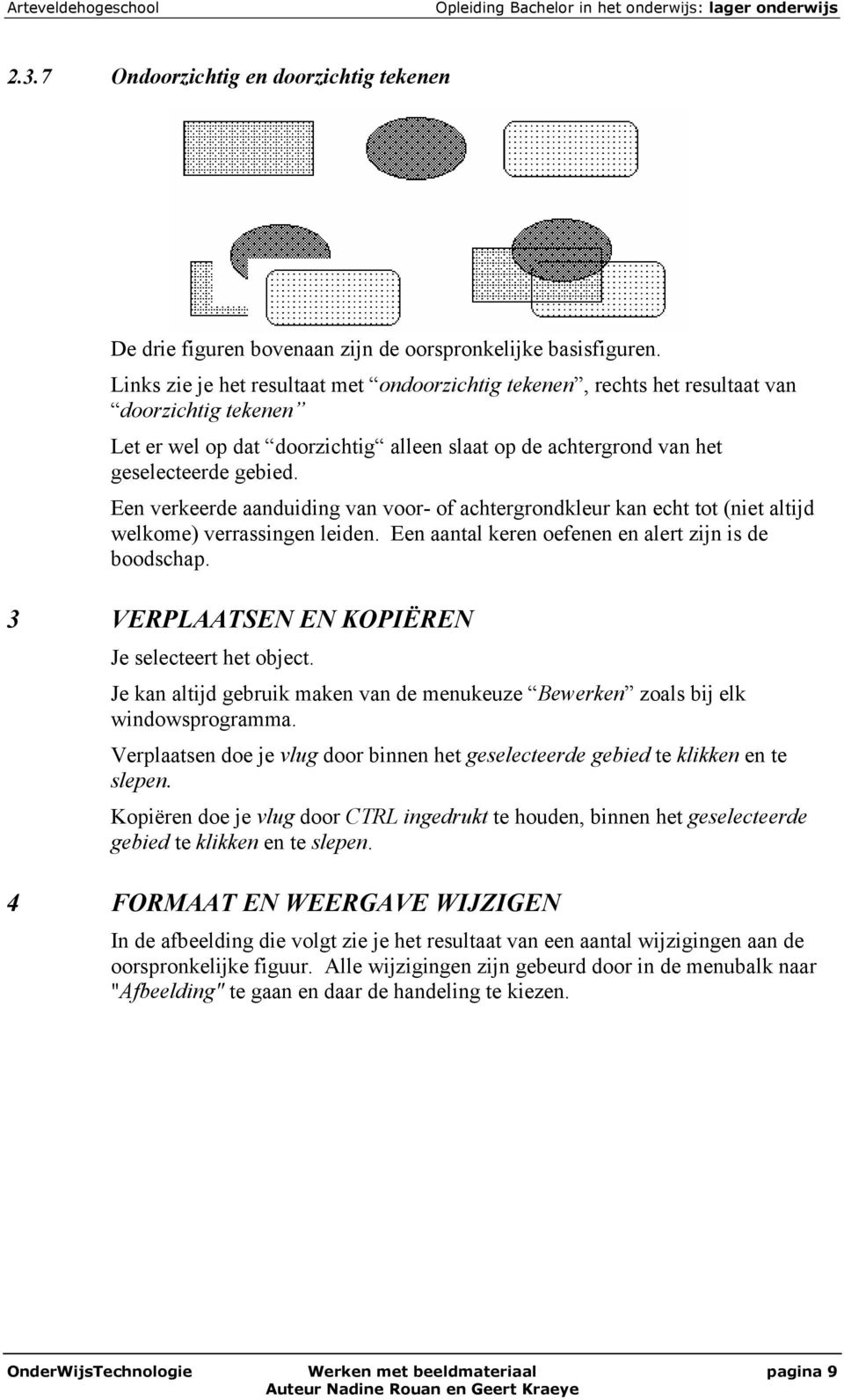 Een verkeerde aanduiding van voor- of achtergrondkleur kan echt tot (niet altijd welkome) verrassingen leiden. Een aantal keren oefenen en alert zijn is de boodschap.