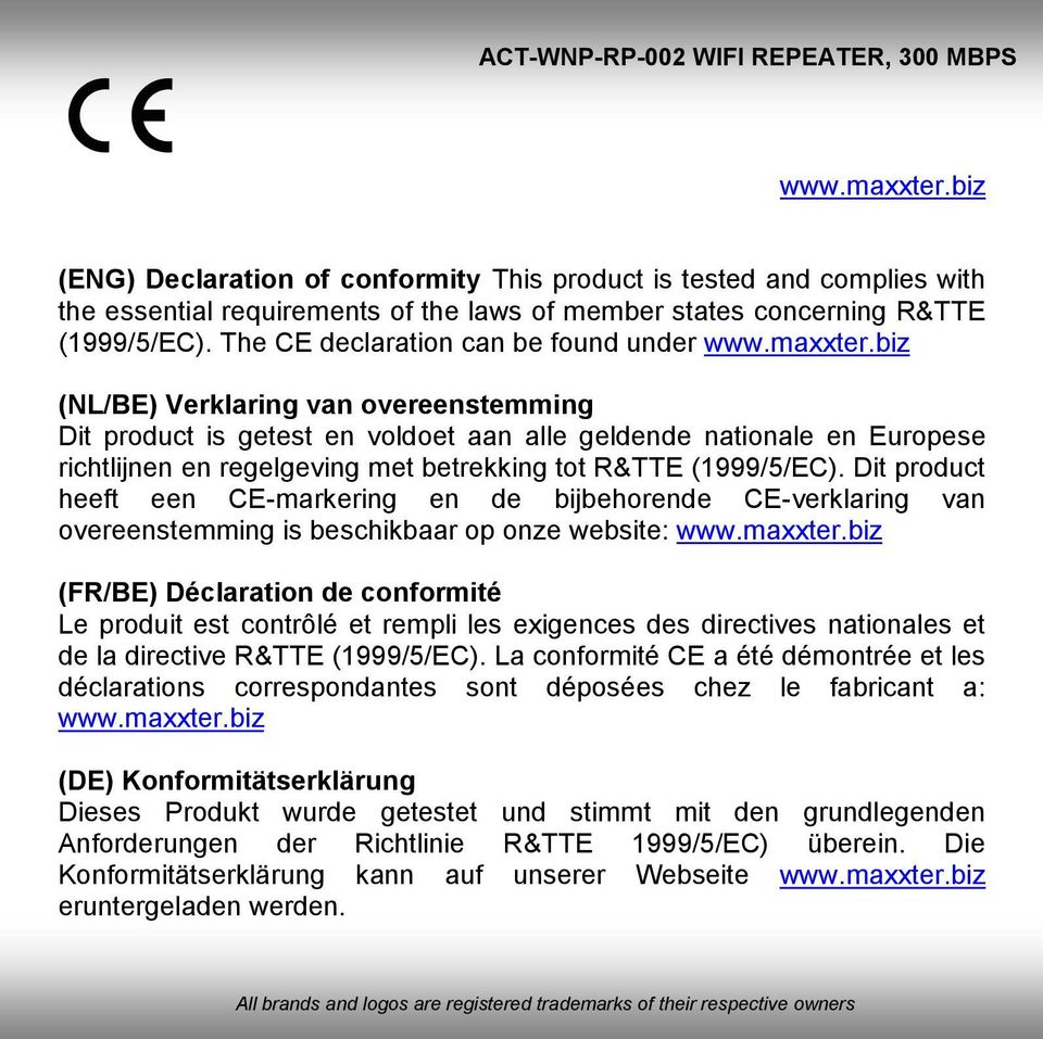 biz (NL/BE) Verklaring van overeenstemming Dit product is getest en voldoet aan alle geldende nationale en Europese richtlijnen en regelgeving met betrekking tot R&TTE (1999/5/EC).