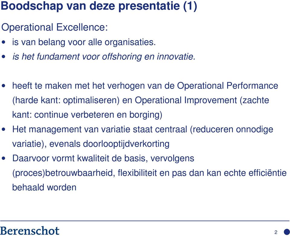 heeft te maken met het verhogen van de Operational Performance (harde kant: optimaliseren) en Operational Improvement (zachte kant: