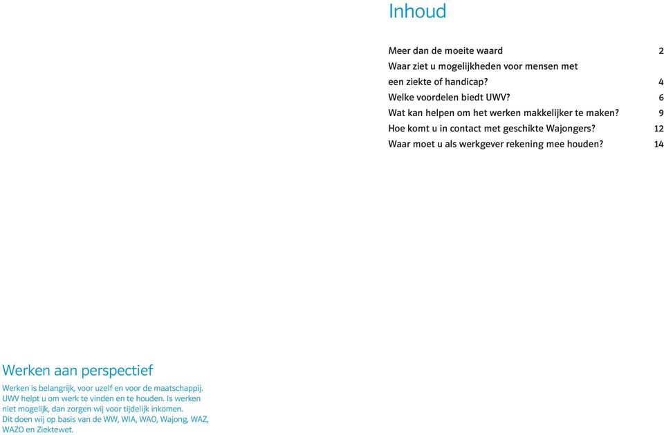 12 Waar moet u als werkgever rekening mee houden? 14 Werken aan perspectief Werken is belangrijk, voor uzelf en voor de maatschappij.