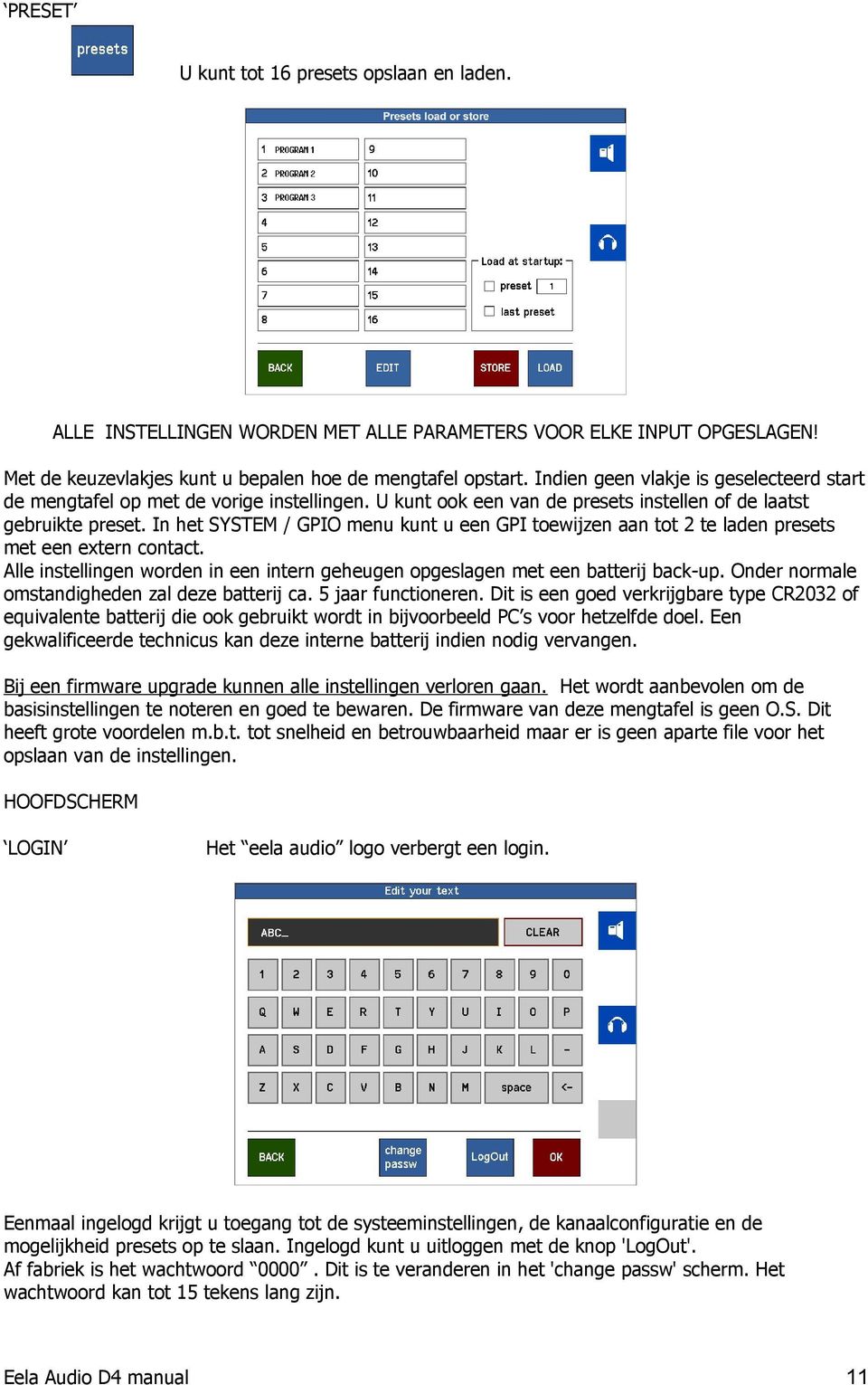 In het SYSTEM / GPIO menu kunt u een GPI toewijzen aan tot 2 te laden presets met een extern contact. Alle instellingen worden in een intern geheugen opgeslagen met een batterij back-up.