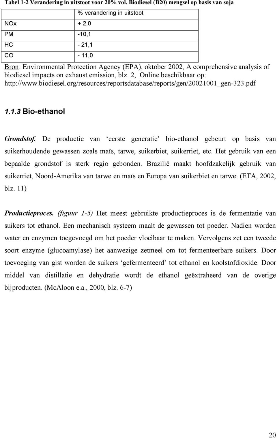 biodiesel impacts on exhaust emission, blz. 2, Online beschikbaar op: http://www.biodiesel.org/resources/reportsdatabase/reports/gen/20021001_gen-323.pdf 1.1.3 Bio-ethanol Grondstof.