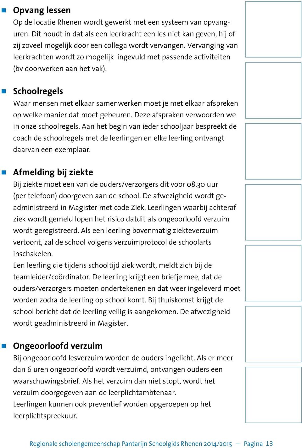 Vervanging van leerkrachten wordt zo mogelijk ingevuld met passende activiteiten (bv doorwerken aan het vak).